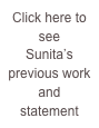 Click here to see 
Sunita’s previous work and statement